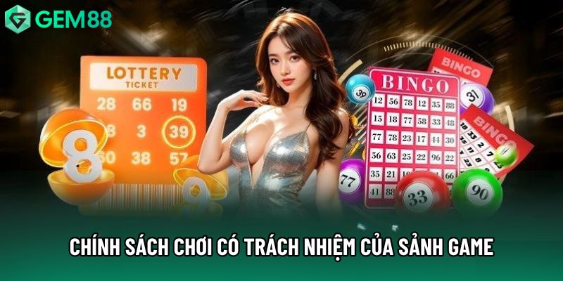 Chính sách chơi có trách nhiệm của sảnh game