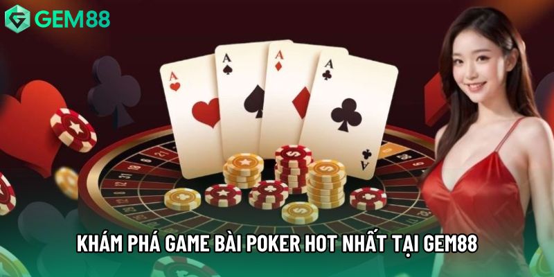 Khám phá game bài Poker hot nhất tại gem88