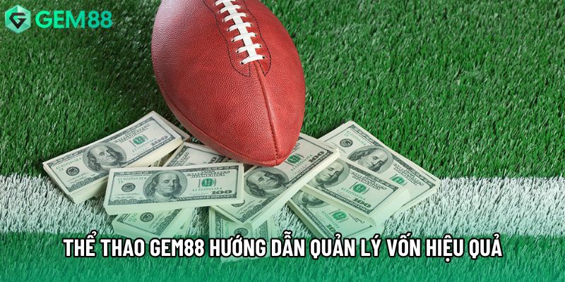 Thể thao gem88 hướng dẫn quản lý vốn hiệu quả